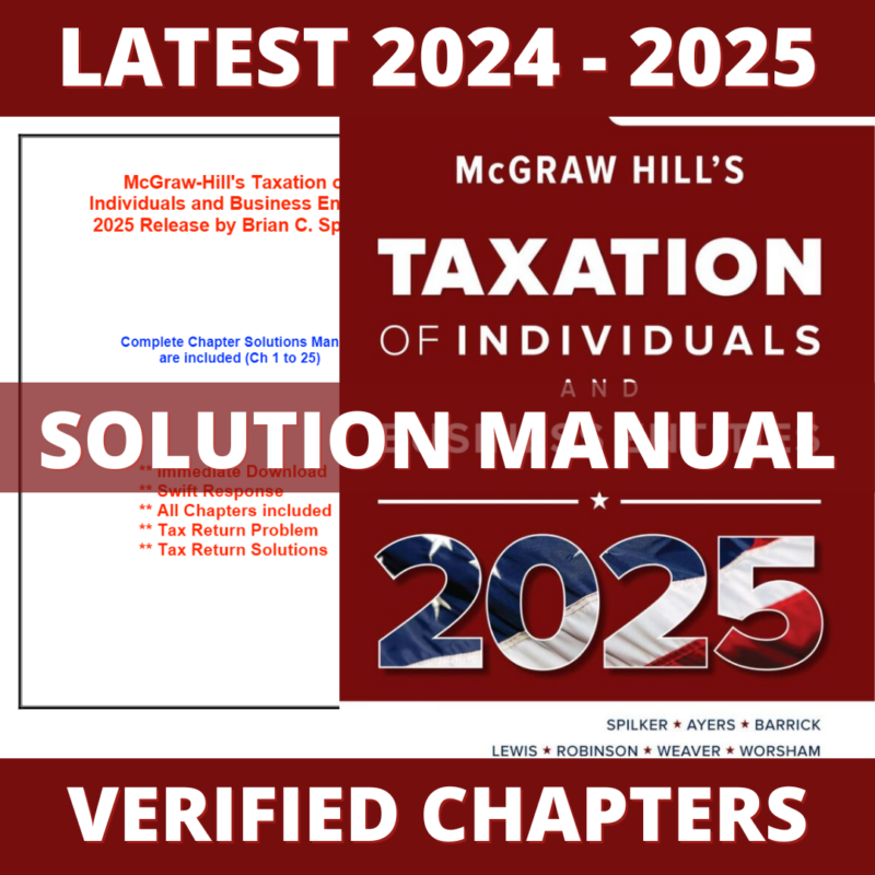 Solution Manual - McGraw-Hill's Taxation of Individuals and Business Entities 2025 Edition (Spilker, 2024), All Chapters