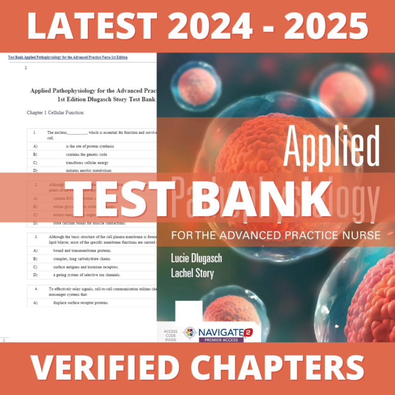 Test bank - Applied Pathophysiology for the Advanced Practice Nurse 1st Edition (Dlugasch, 2020), All Chapters