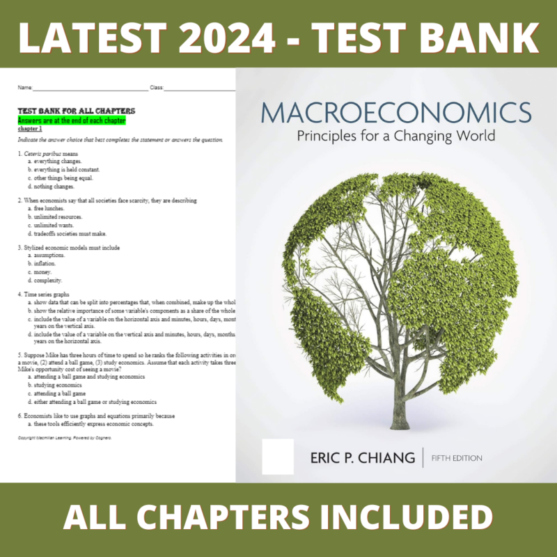 Test bank - Macroeconomics 5th Edition Principles for a Changing World (Eric Chiang, 2021), Verified Chapters, Latest 2024 - 2025