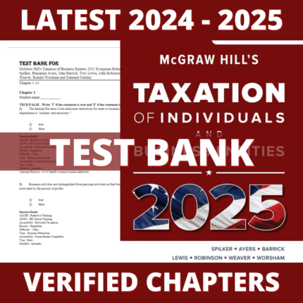 Test bank - McGraw-Hill's Taxation of Individuals and Business Entities 2025 Edition (Spilker, 2024), All Chapters