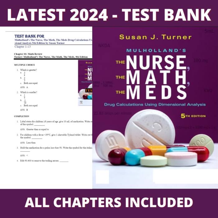 Test bank - Mulholland’s The Nurse, The Math, The Meds 5th Edition Drug Calculations Using Dimensional Analysis (Susan Turner, 2023), Verified Chapters, Latest 2024 - 2025