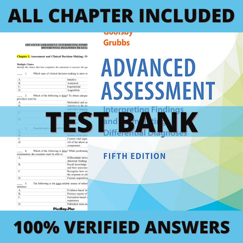 Test Bank for Advanced Assessment Interpreting Findings and Formulating Differential Diagnoses 5th Edition (Goolsby, 2022)