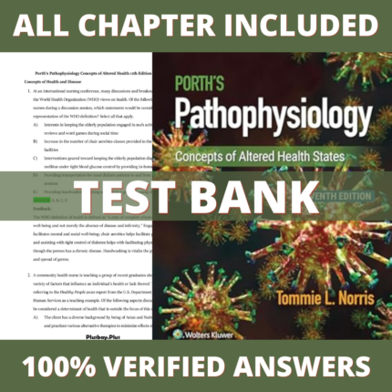 Test Bank for Porth's Pathophysiology: Concepts of Altered Health States 11th Edition (Norris, 2024)