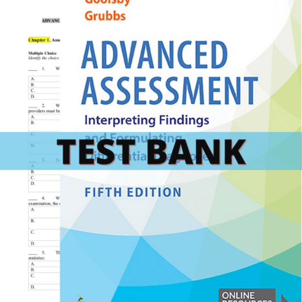 Test Bank - Advanced Assessment Interpreting Findings and Formulating Differential Diagnoses 5th Edition (Goolsby, 2022)