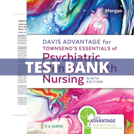 Test Bank for Davis Advantage for Townsend’s Essentials of Psychiatric Mental Health Nursing, 9th Edition (Morgan, 2023)