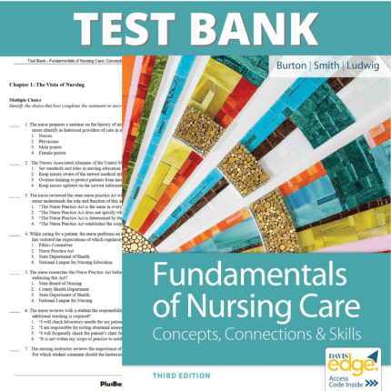 Test Bank for Fundamentals of Nursing Care Concepts, Connections and Skills, 3rd Edition (Burton, 2019)