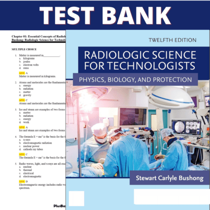 Test Bank for Radiologic Science for Technologists 12th Edition (Bushong, 2022)