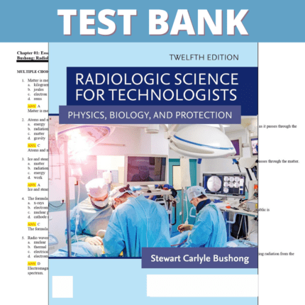 Test Bank for Radiologic Science for Technologists 12th Edition (Bushong, 2022)