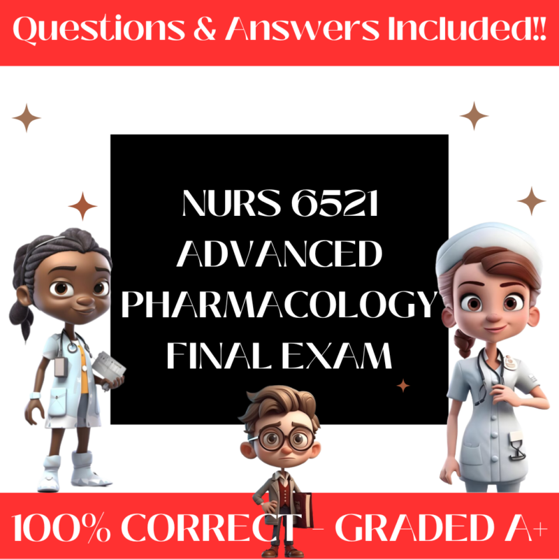 NURS 6521 Advanced Pharmacology Final Exam /NURS 6521N Week 11 (100+ Questions)