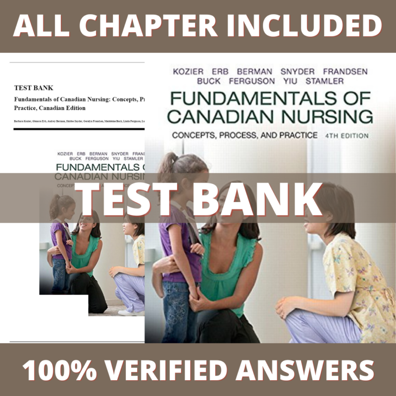 Test Bank for Fundamentals of Canadian Nursing Concepts, Process, and Practice, Kozier, 4th Canadian Edition (Kozier, 2018)