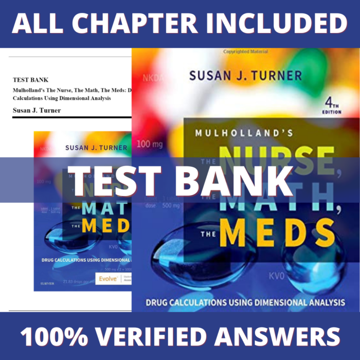 Test Bank for Mulholland's The Nurse, The Math, The Meds Drug Calculations Using Dimensional Analysis, 4th Edition (Turner, 2019)