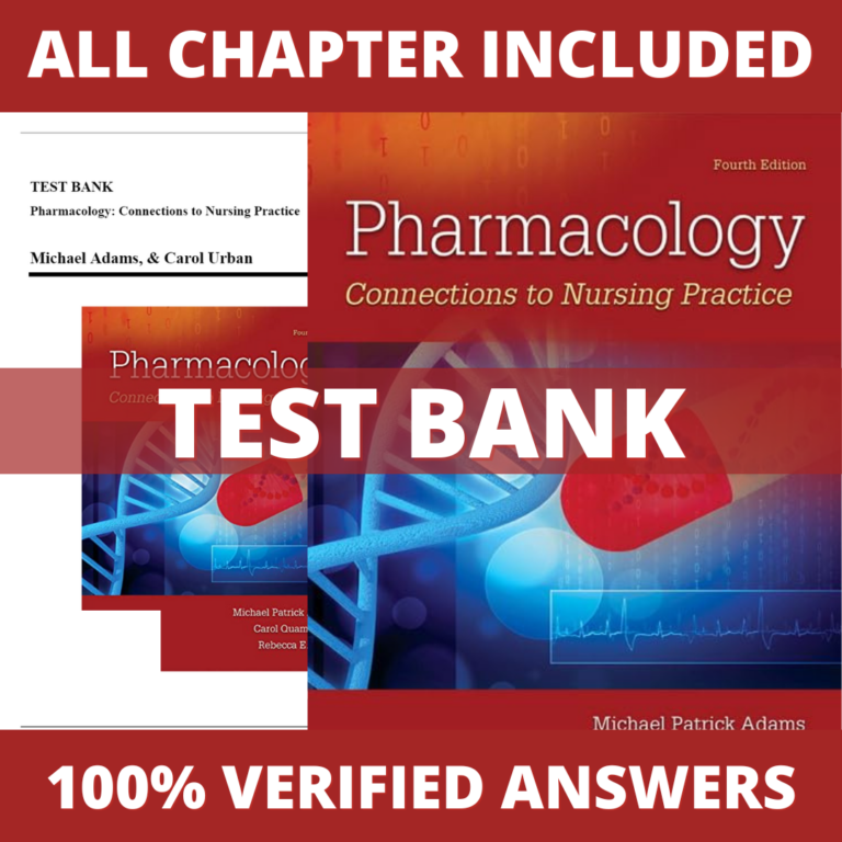 Test Bank for Pharmacology-Connections to Nursing Practice, 4th Edition (Adams, 2019)