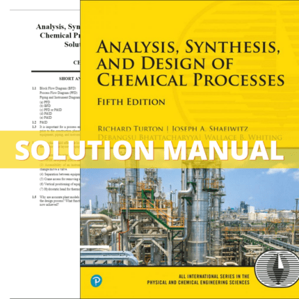 Solution Manual - Analysis, Synthesis, and Design of Chemical Processes 5th Edition (Turton, 2018)