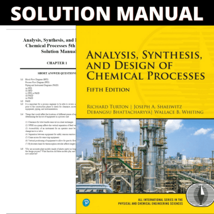 Solution Manual - Analysis, Synthesis, and Design of Chemical Processes 5th Edition (Turton, 2018)