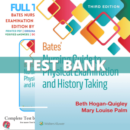 Test Bank - Bates' Nursing Guide to Physical Examination and History Taking 3rd Edition (Hogan-Quigley, 2022)