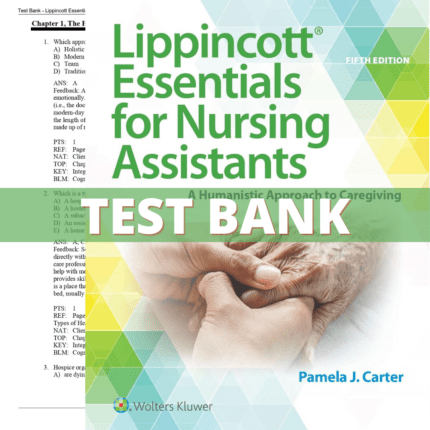 Test Bank - Lippincott Essentials for Nursing Assistants A Humanistic Approach to Caregiving, 5th Edition (Carter, 2021)