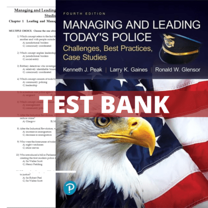 Test Bank - Managing and Leading Today's Police: Challenges, Best Practices, Case Studies 4th Edition (Peak, 2018)