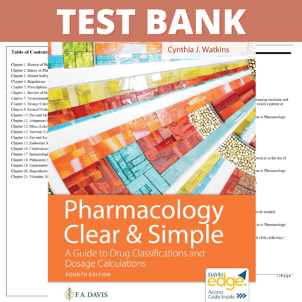 Test Bank for Pharmacology Clear and Simple: A Guide to Drug Classifications and Dosage Calculations 4th Edition (Watkins, 2022)