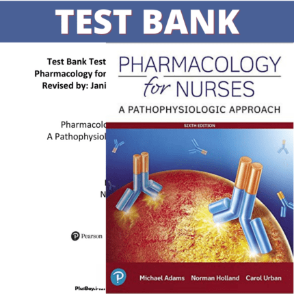 Test Bank for Pharmacology for Nurses A Pathophysiologic Approach 6th Edition (Adams, 2019)